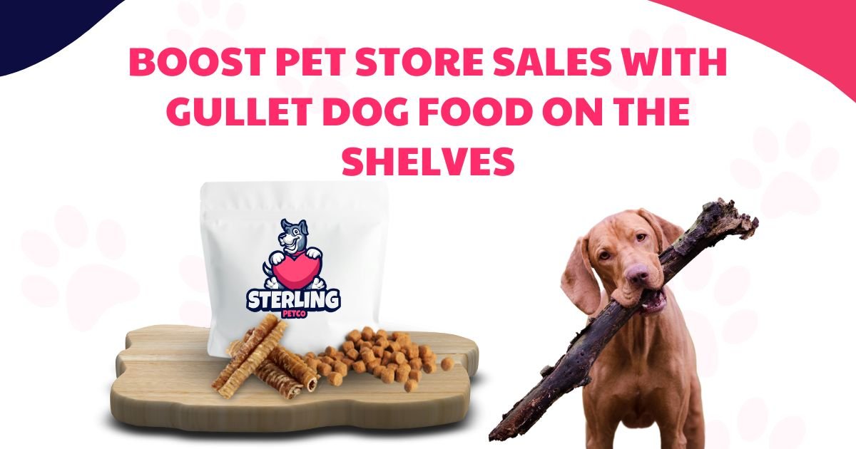Boost Pet Store Sales with Gullet Dog Food on the Shelves