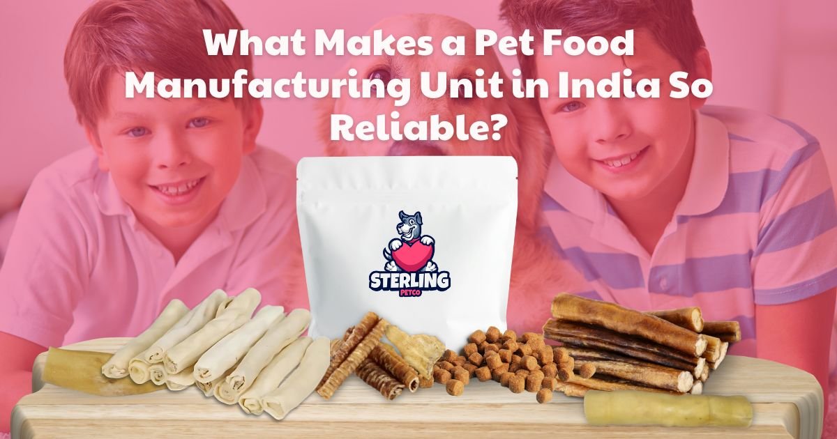 What Makes a Pet Food Manufacturing Unit in India So Reliable?
