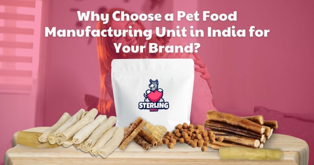 Stterlling Petco-Why Choose a Pet Food Manufacturing Unit in India for Your Brand