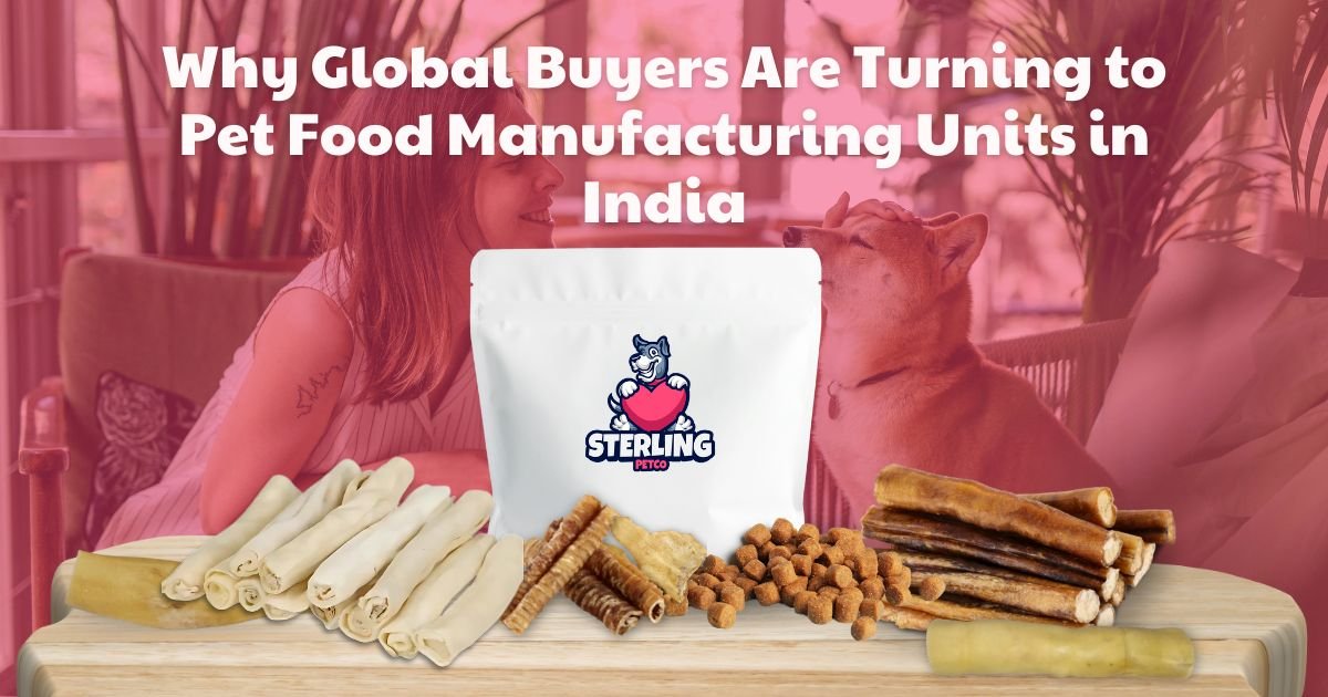 Why Global Buyers Are Turning to Pet Food Manufacturing Units in India